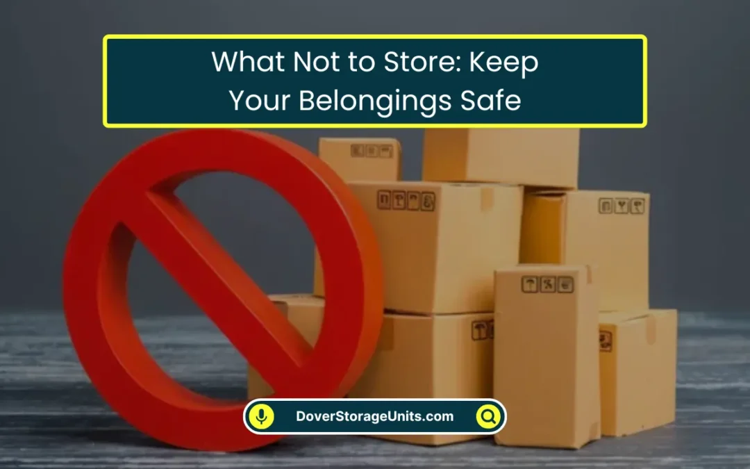 What Not to Store: Keep Your Belongings Safe (2026)