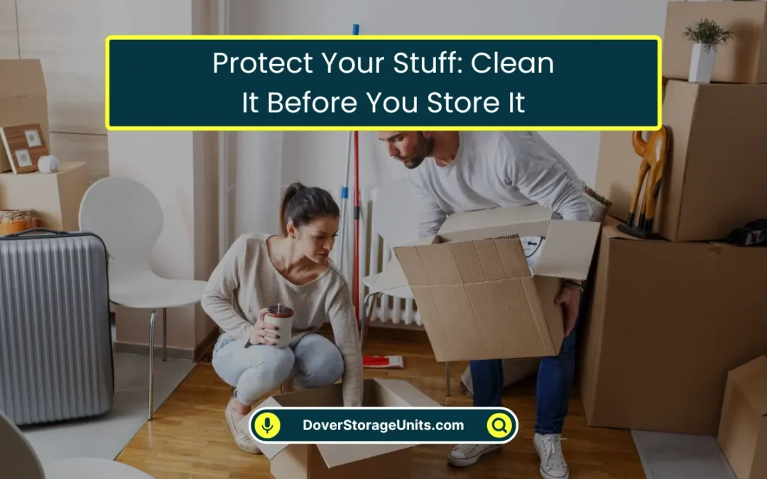 Protect Your Stuff: Clean It Before You Store It (2026)